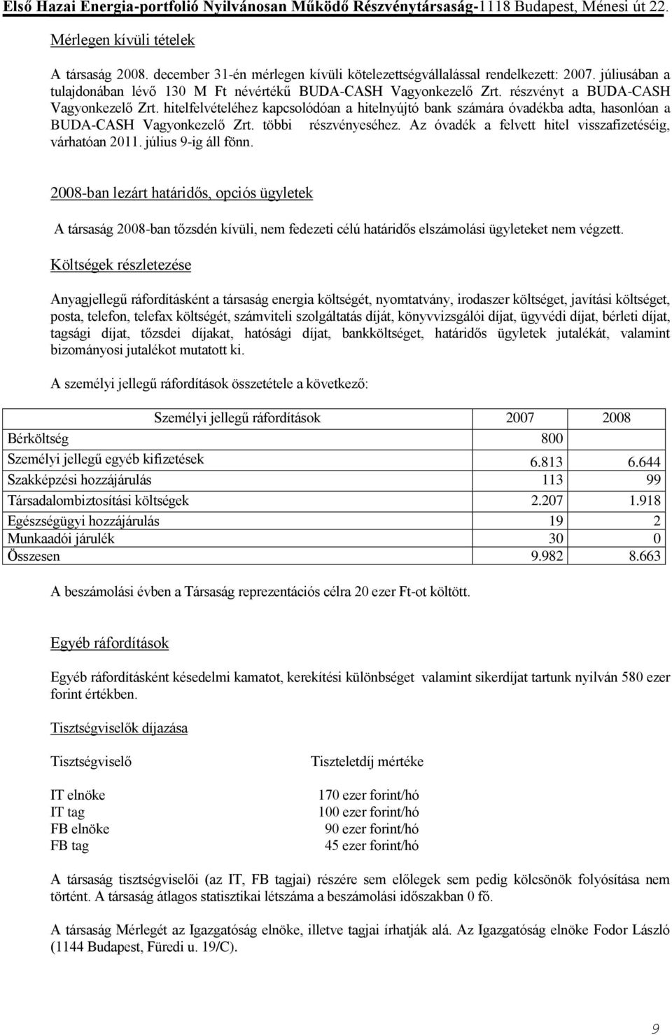 Az óvadék a felvett hitel visszafizetéséig, várhatóan 2011. július 9-ig áll fönn.