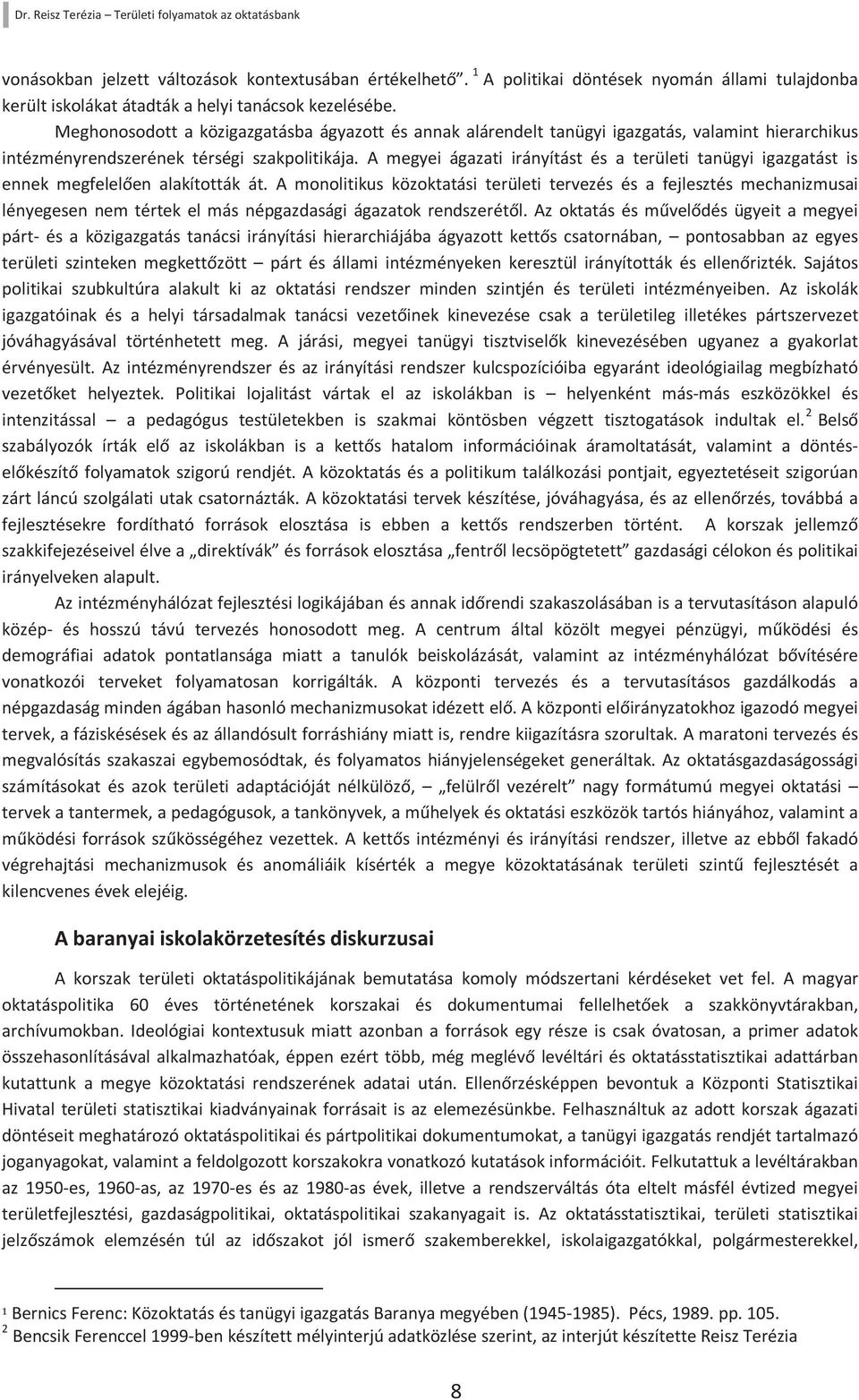 A megyei ágazati irányítást és a területi tanügyi igazgatást is ennek megfelelően alakították át.