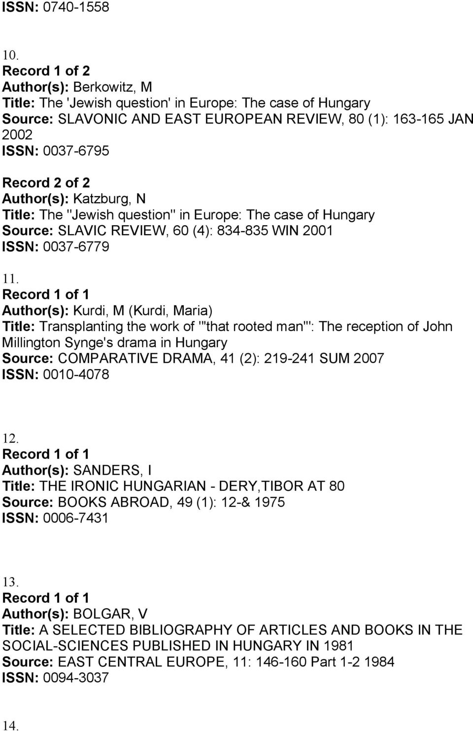 Author(s): Katzburg, N Title: The "Jewish question" in Europe: The case of Hungary Source: SLAVIC REVIEW, 60 (4): 834-835 WIN 200 ISSN: 0037-6779.