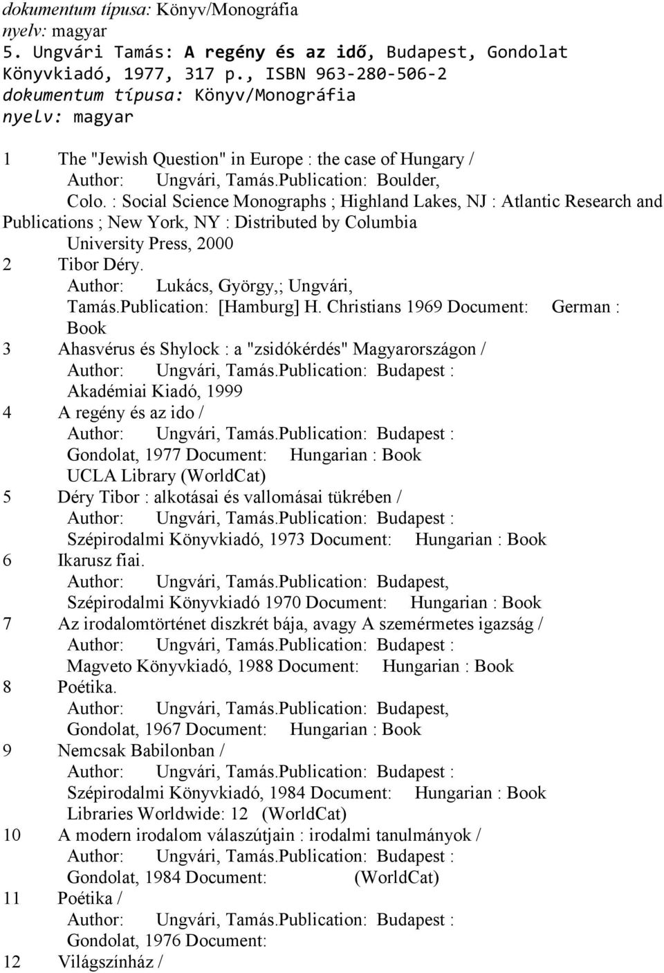 : Social Science Monographs ; Highland Lakes, NJ : Atlantic Research and Publications ; New York, NY : Distributed by Columbia University Press, 2000 2 Tibor Déry.