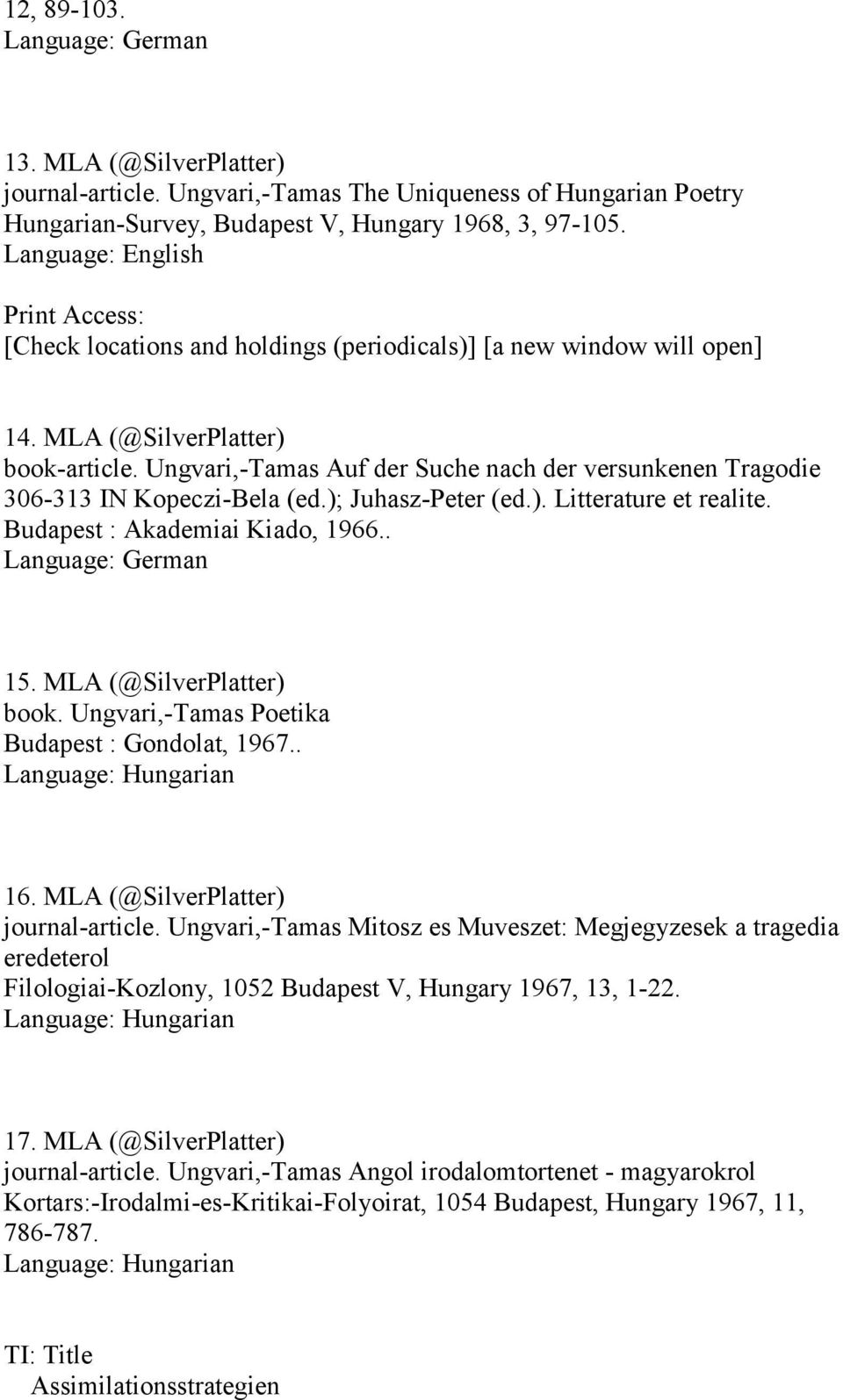 Ungvari,-Tamas Auf der Suche nach der versunkenen Tragodie 306-33 IN Kopeczi-Bela (ed.); Juhasz-Peter (ed.). Litterature et realite. Budapest : Akademiai Kiado, 966.. Language: German 5.