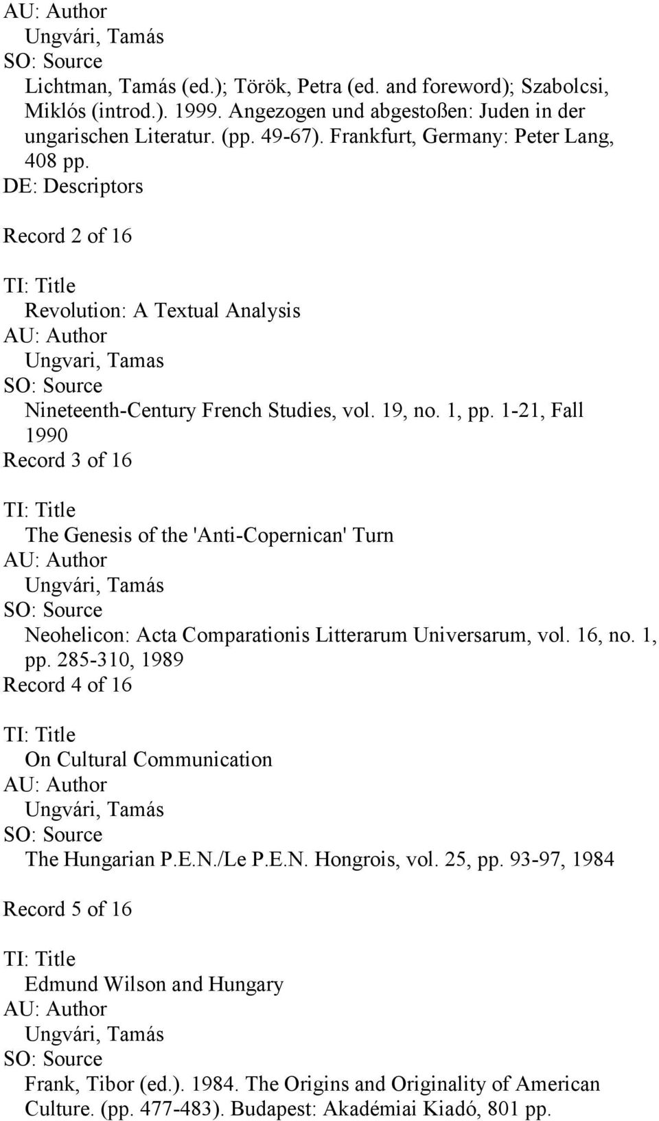-2, Fall 990 Record 3 of 6 The Genesis of the 'Anti-Copernican' Turn Ungvári, Tamás Neohelicon: Acta Comparationis Litterarum Universarum, vol. 6, no., pp.
