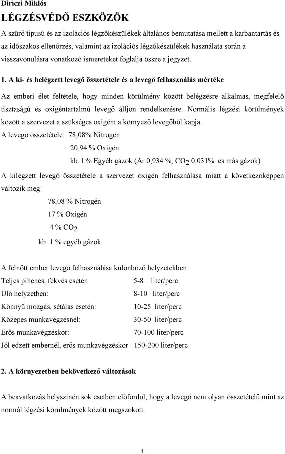 A ki- és belégzett levegı összetétele és a levegı felhasználás mértéke Az emberi élet feltétele, hogy minden körülmény között belégzésre alkalmas, megfelelı tisztaságú és oxigéntartalmú levegı álljon