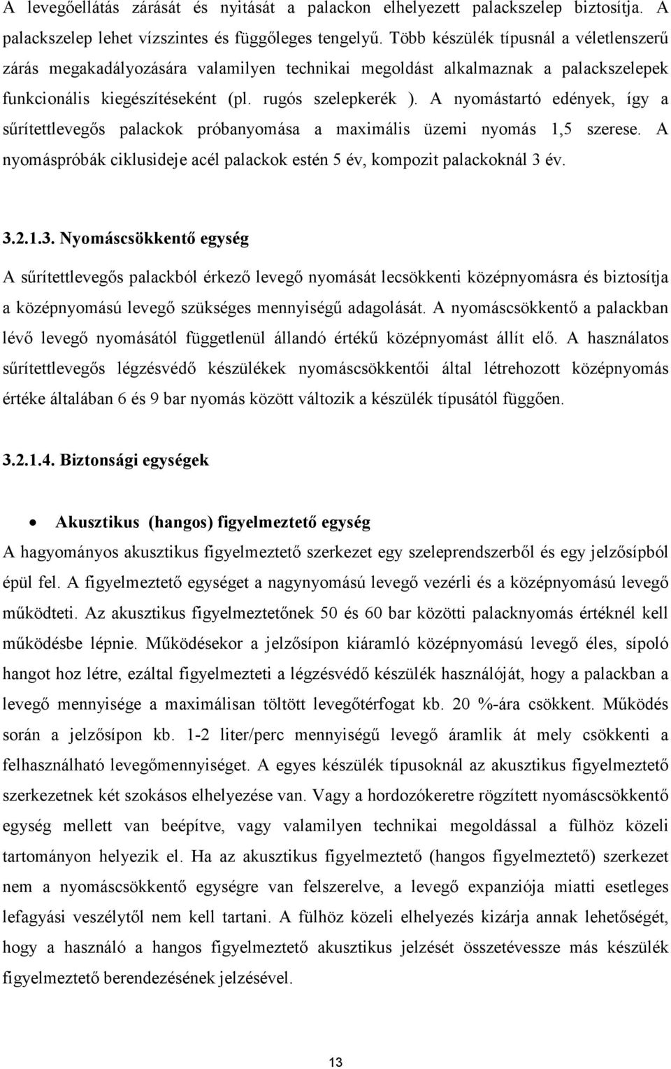 A nyomástartó edények, így a sőrítettlevegıs palackok próbanyomása a maximális üzemi nyomás 1,5 szerese. A nyomáspróbák ciklusideje acél palackok estén 5 év, kompozit palackoknál 3 