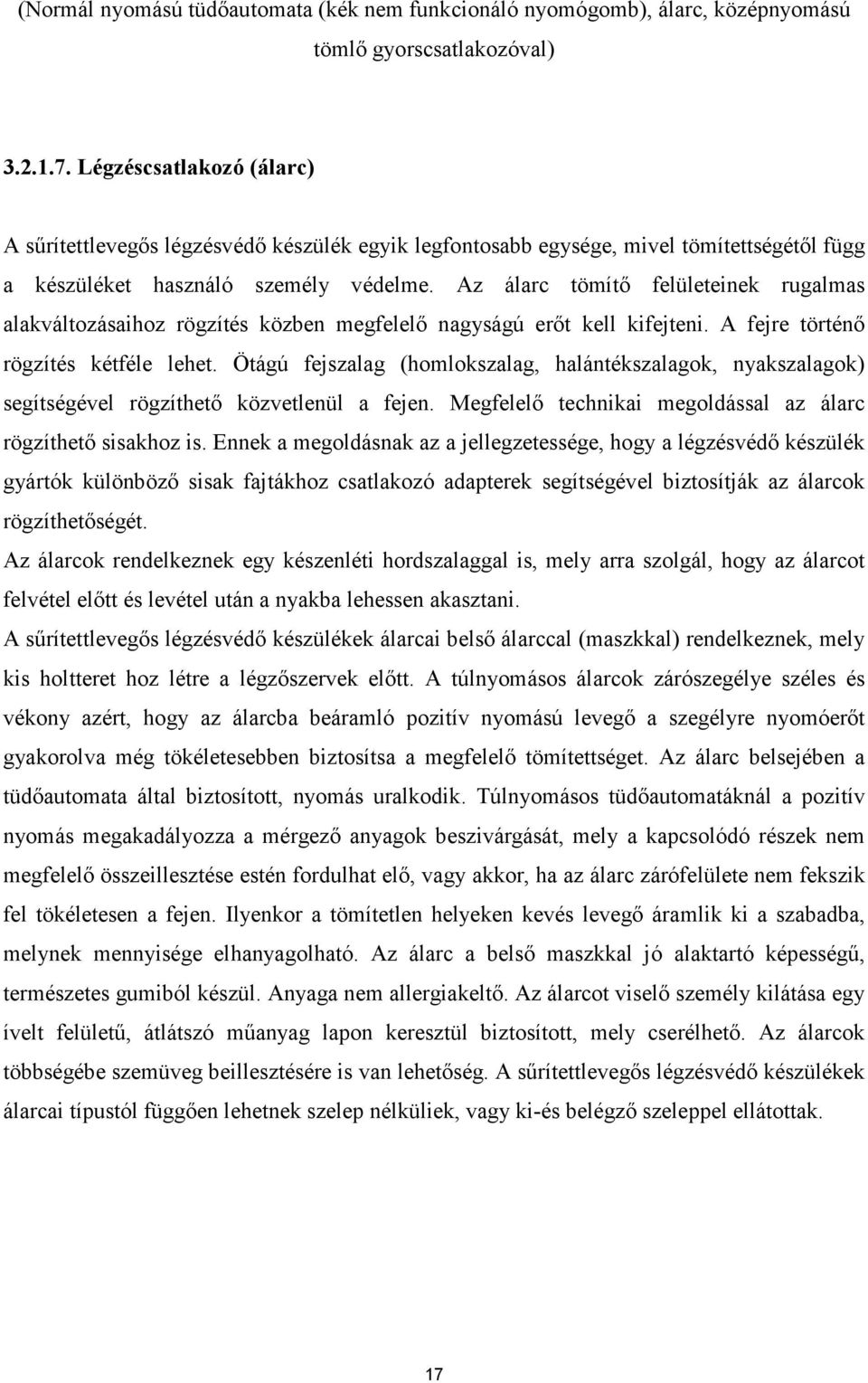 Az álarc tömítı felületeinek rugalmas alakváltozásaihoz rögzítés közben megfelelı nagyságú erıt kell kifejteni. A fejre történı rögzítés kétféle lehet.