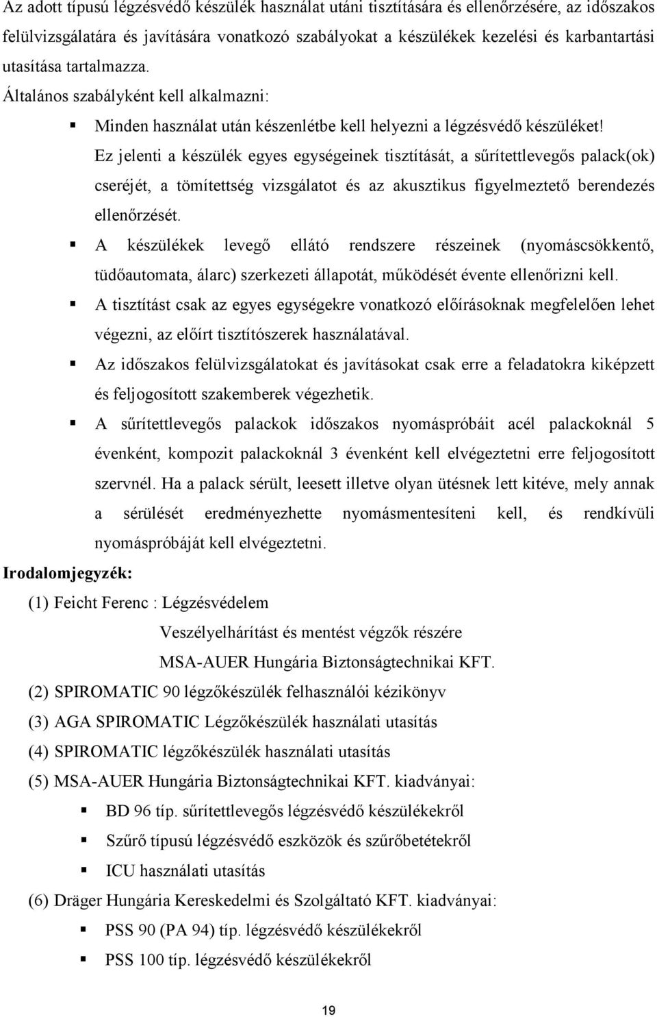 Ez jelenti a készülék egyes egységeinek tisztítását, a sőrítettlevegıs palack(ok) cseréjét, a tömítettség vizsgálatot és az akusztikus figyelmeztetı berendezés ellenırzését.