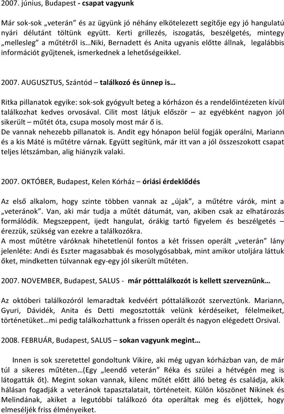 AUGUSZTUS, Szántód találkozó és ünnep is Ritka pillanatok egyike: sok-sok gyógyult beteg a kórházon és a rendelőintézeten kívül találkozhat kedves orvosával.