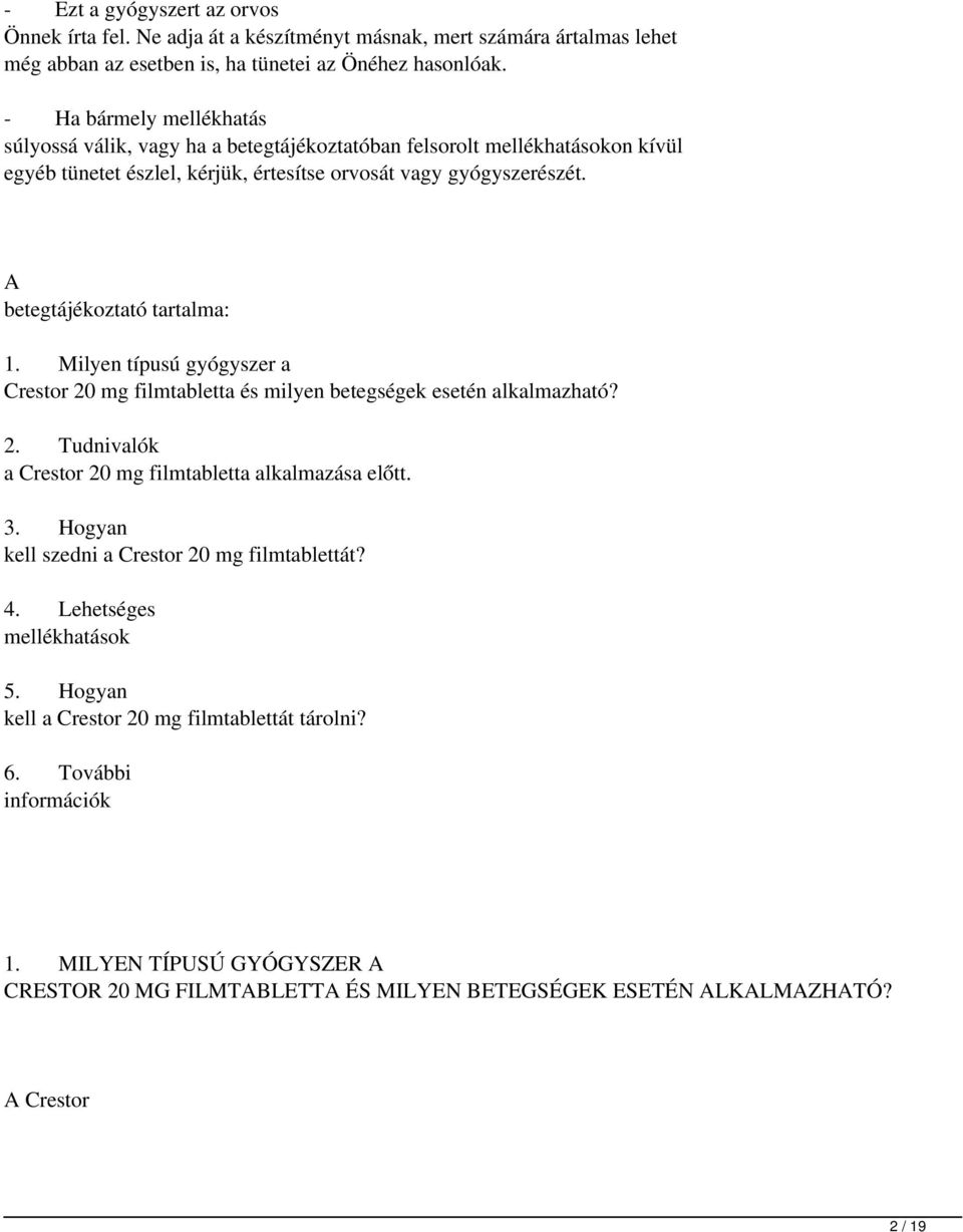 A betegtájékoztató tartalma: 1. Milyen típusú gyógyszer a Crestor 20mg filmtabletta és milyen betegségek esetén alkalmazható? 2. Tudnivalók a Crestor 20mg filmtabletta alkalmazása előtt. 3.