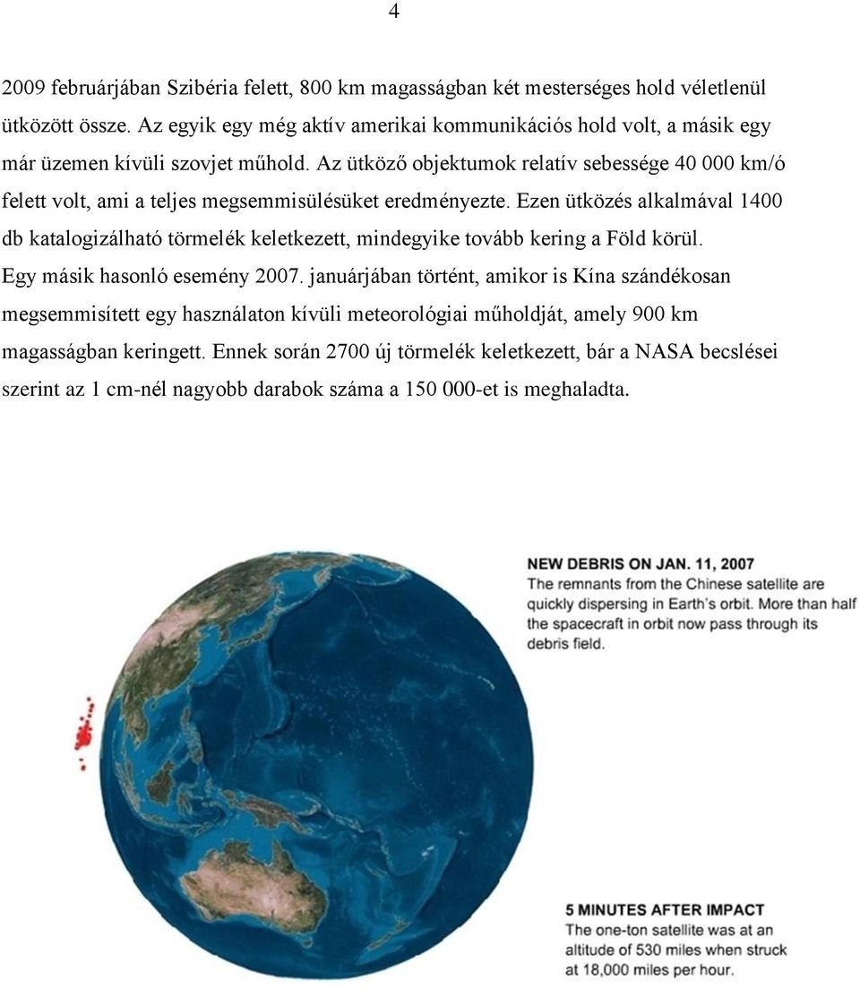 Az ütköző objektumok relatív sebessége 40 000 km/ó felett volt, ami a teljes megsemmisülésüket eredményezte.