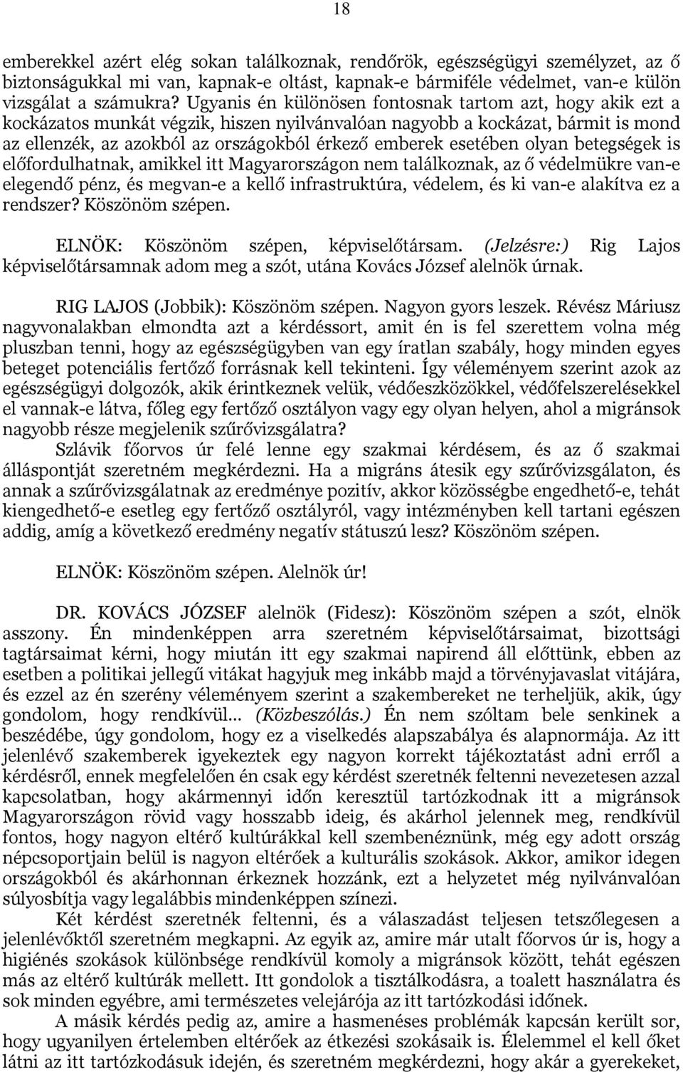 esetében olyan betegségek is előfordulhatnak, amikkel itt Magyarországon nem találkoznak, az ő védelmükre van-e elegendő pénz, és megvan-e a kellő infrastruktúra, védelem, és ki van-e alakítva ez a