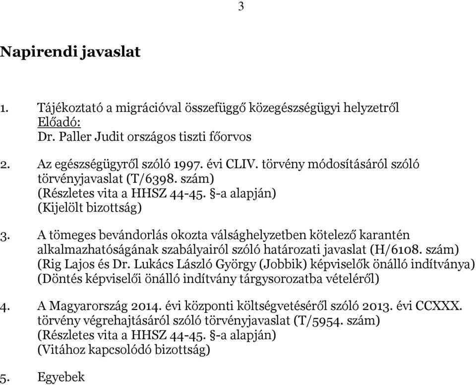 A tömeges bevándorlás okozta válsághelyzetben kötelező karantén alkalmazhatóságának szabályairól szóló határozati javaslat (H/6108. szám) (Rig Lajos és Dr.