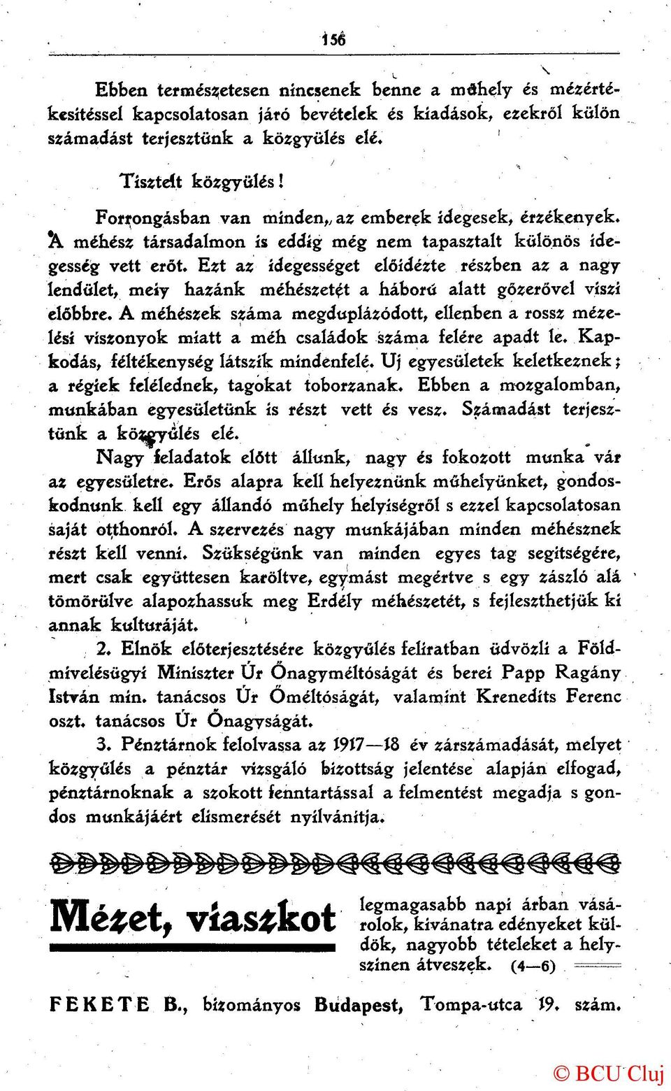 Ezt az idegességet előidézte részben az a nagy lendület, meíy hazánk méhészetet a háborü alatt gőzerővel viszi előbbre.