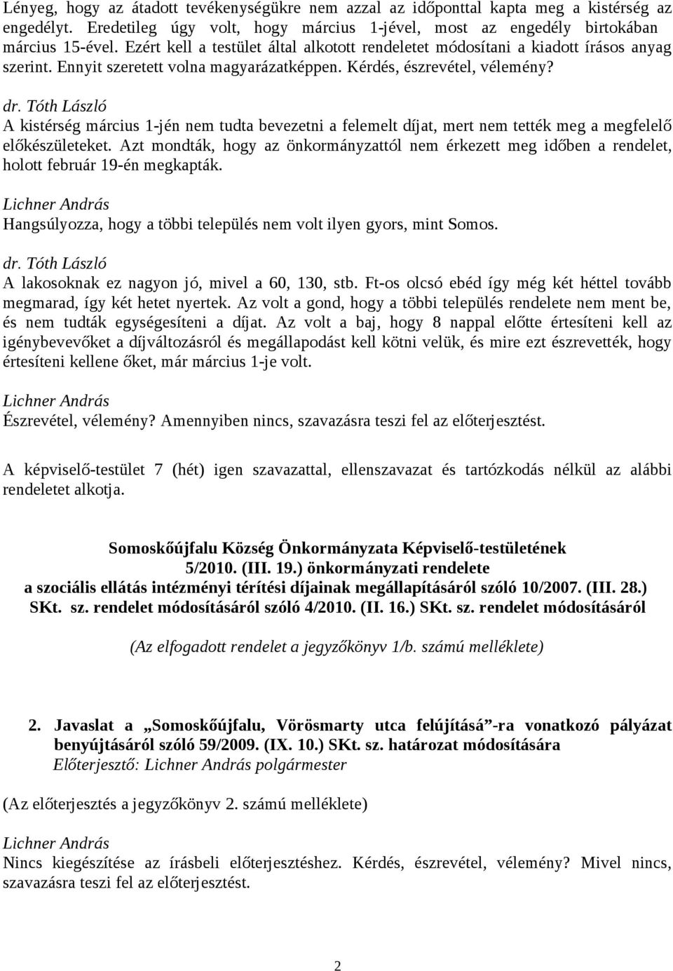 A kistérség március 1-jén nem tudta bevezetni a felemelt díjat, mert nem tették meg a megfelelő előkészületeket.