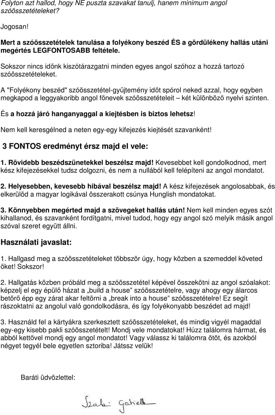 Sokszor nincs időnk kiszótárazgatni minden egyes angol szóhoz a hozzá tartozó szóösszetételeket.