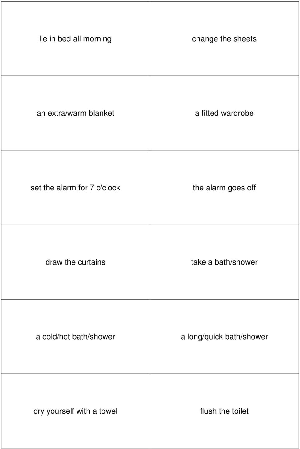 off draw the curtains take a bath/shower a cold/hot bath/shower