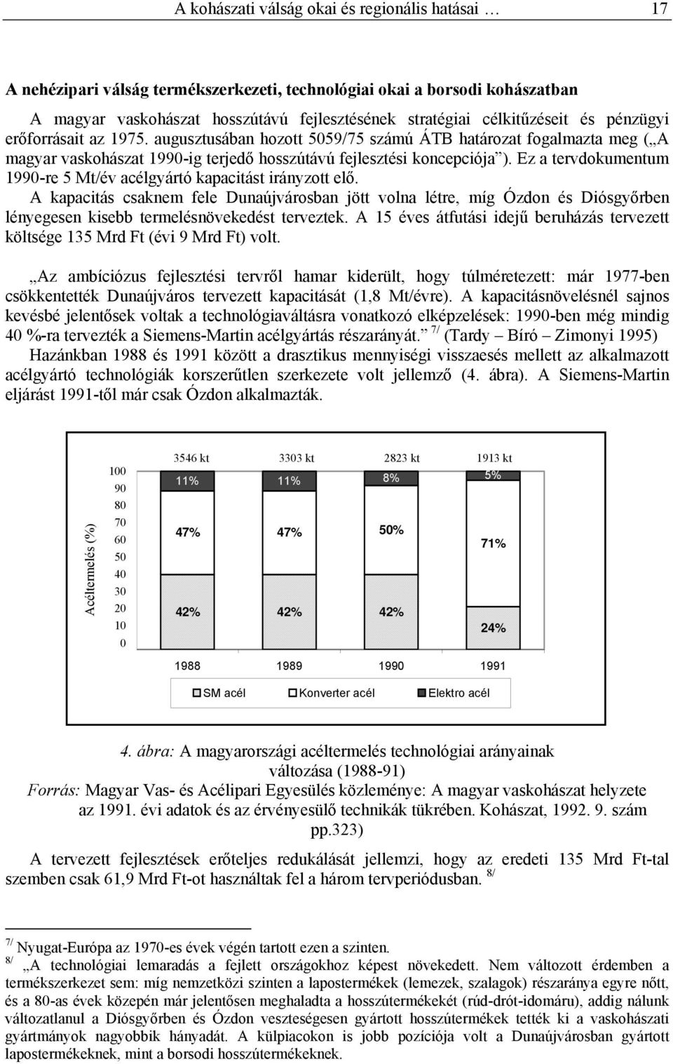 Ez a tervdokumentum 1990-re 5 Mt/év acélgyártó kapacitást irányzott elő.