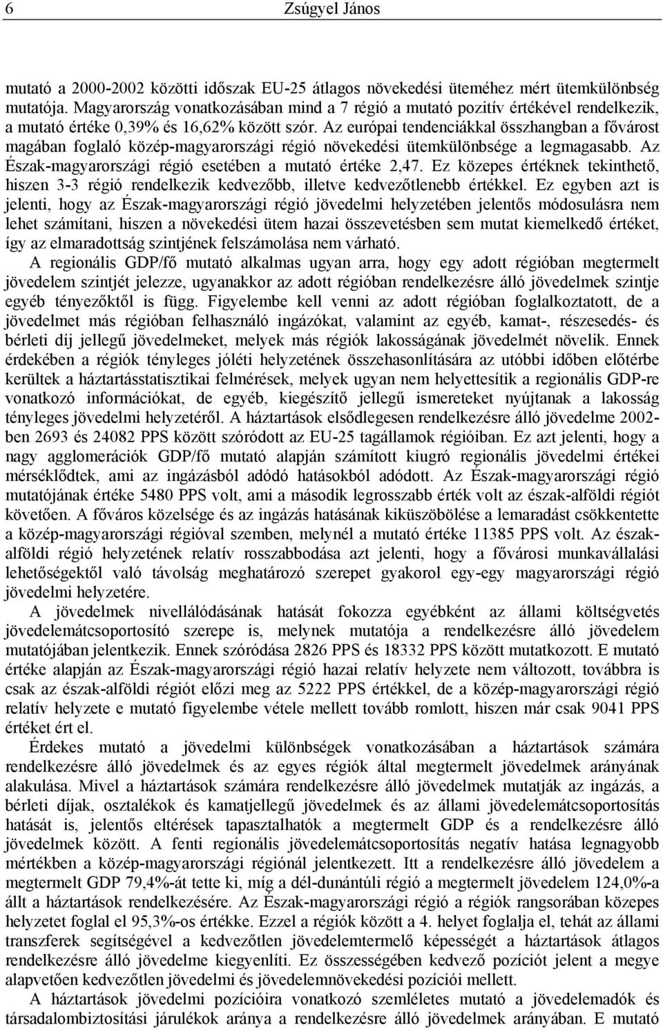 Az európai tendenciákkal összhangban a fővárost magában foglaló közép-magyarországi régió növekedési ütemkülönbsége a legmagasabb. Az Észak-magyarországi régió esetében a mutató értéke 2,47.