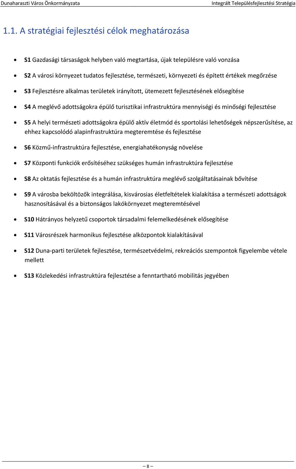 fejlesztése S5 A helyi természeti adottságokra épülő aktív életmód és sportolási lehetőségek népszerűsítése, az ehhez kapcsolódó alapinfrastruktúra megteremtése és fejlesztése S6 Közmű infrastruktúra