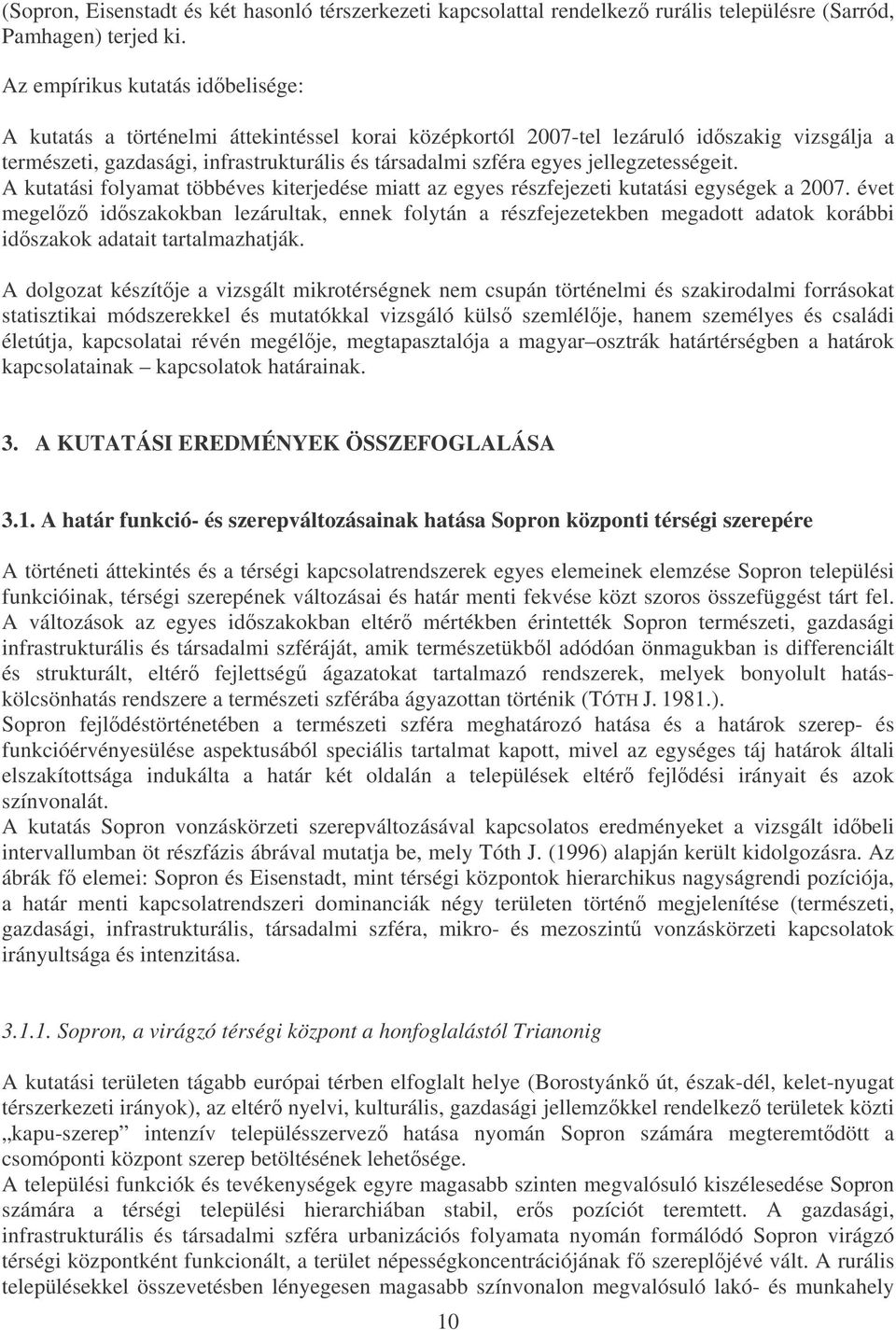 jellegzetességeit. A kutatási folyamat többéves kiterjedése miatt az egyes részfejezeti kutatási egységek a 2007.