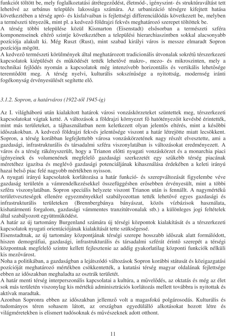 a kedvez földrajzi fekvés meghatározó szerepet töltöttek be.