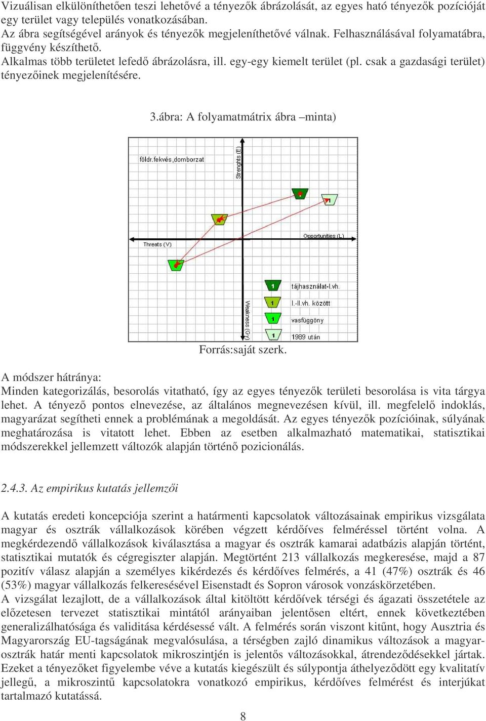 csak a gazdasági terület) tényezinek megjelenítésére. 3.ábra: A folyamatmátrix ábra minta) Forrás:saját szerk.