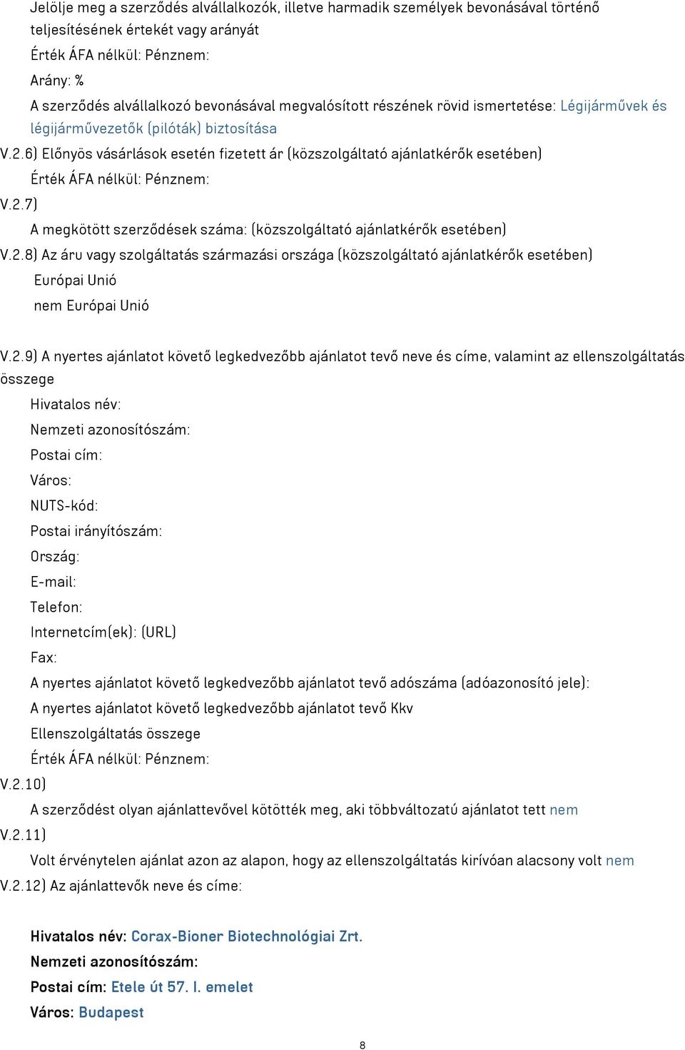 6) Előnyös vásárlások esetén fizetett ár (közszolgáltató ajánlatkérők esetében) Érték ÁFA nélkül: Pénznem: V.2.