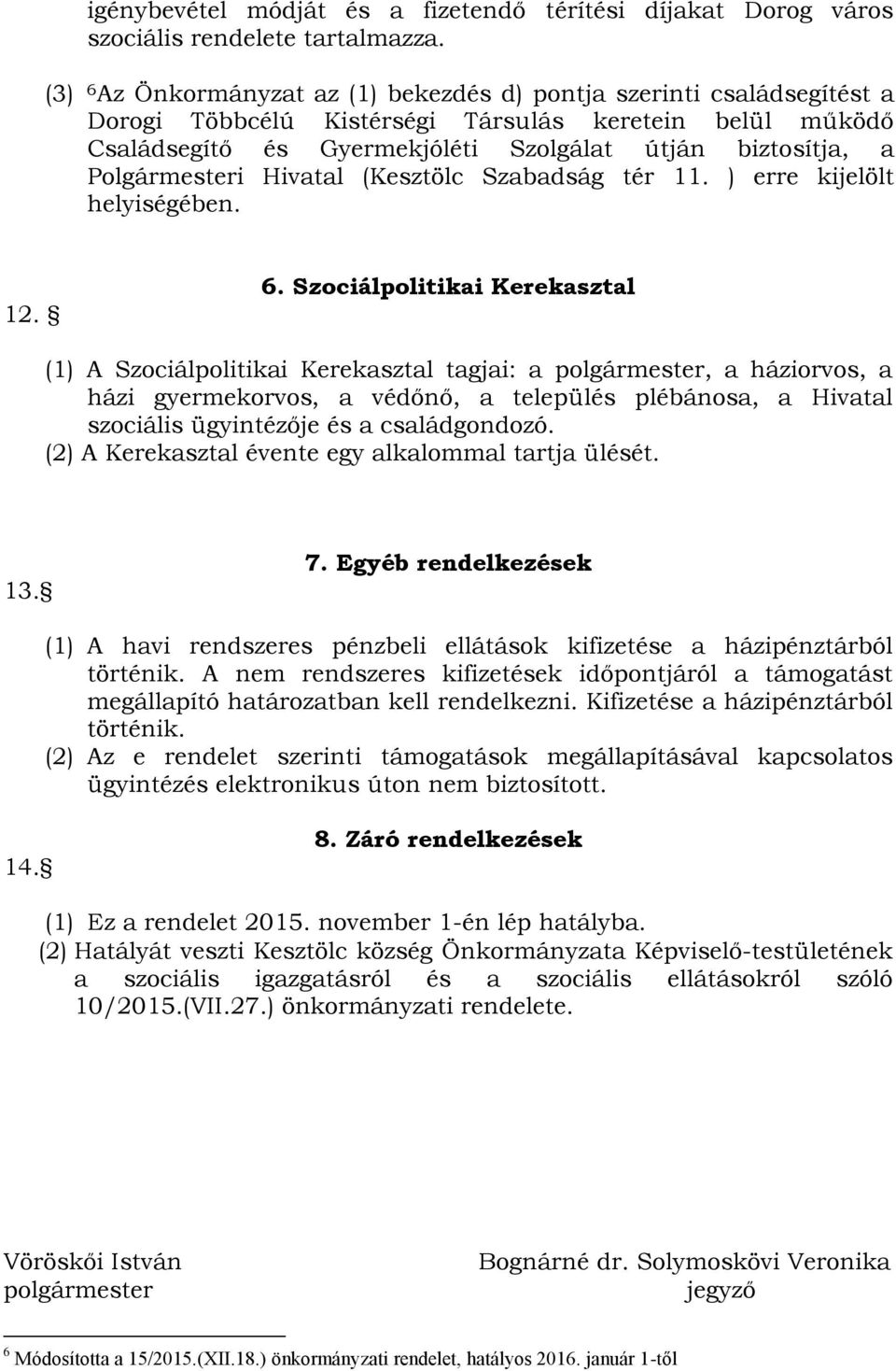 Polgármesteri Hivatal (Kesztölc Szabadság tér 11. ) erre kijelölt helyiségében. 12. 6.