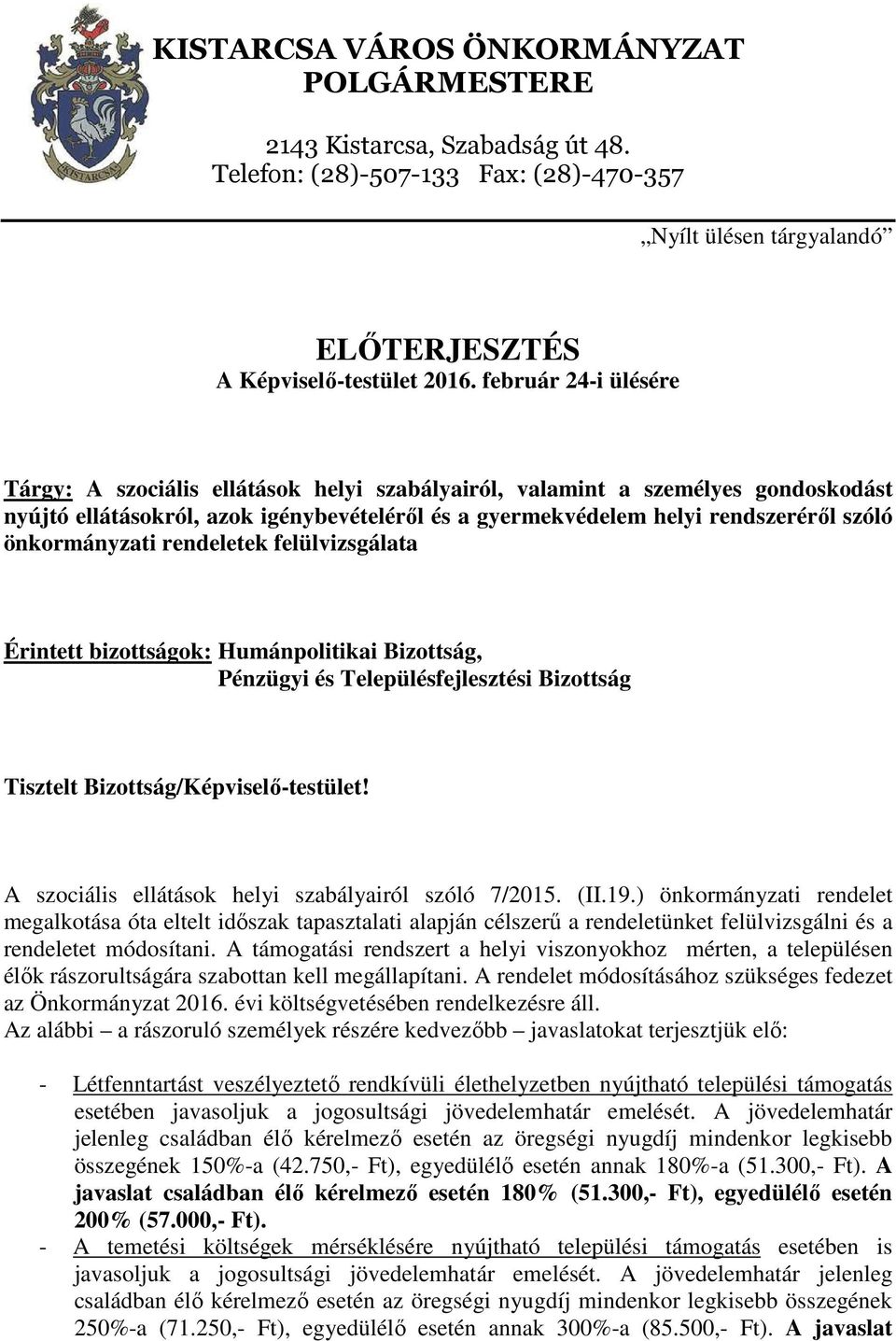 önkormányzati rendeletek felülvizsgálata Érintett bizottságok: Humánpolitikai Bizottság, Pénzügyi és Településfejlesztési Bizottság Tisztelt Bizottság/Képviselő-testület!