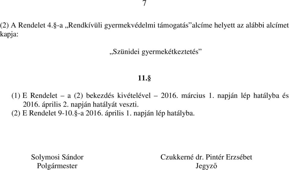 gyermekétkeztetés 11. (1) E Rendelet a (2) bekezdés kivételével 2016. március 1.