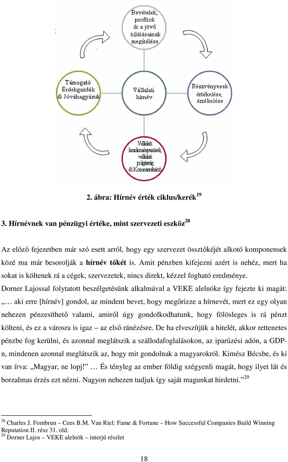 Amit pénzben kifejezni azért is nehéz, mert ha sokat is költenek rá a cégek, szervezetek, nincs direkt, kézzel fogható eredménye.