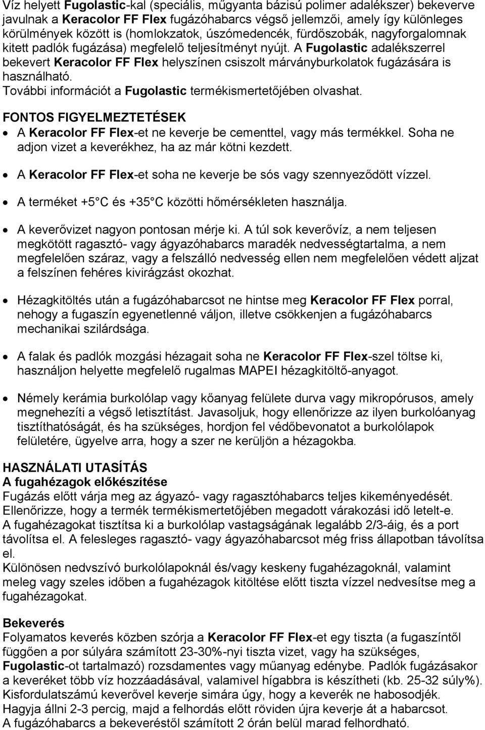 A Fugolastic adalékszerrel bekevert Keracolor FF Flex helyszínen csiszolt márványburkolatok fugázására is használható. További információt a Fugolastic termékismertetőjében olvashat.