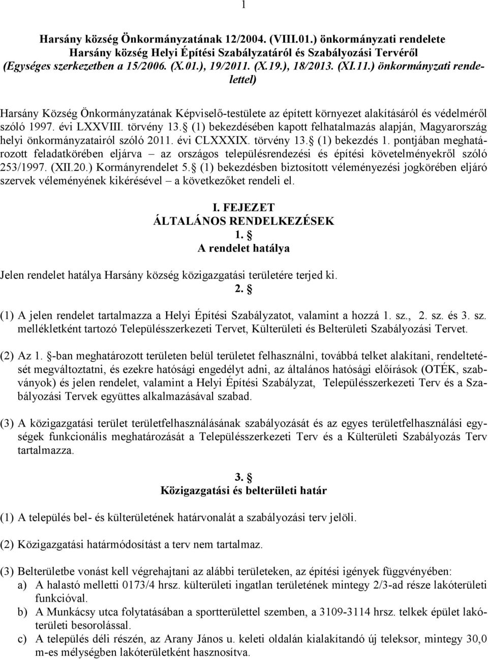 (1) bekezdésében kapott felhatalmazás alapján, Magyarország helyi önkormányzatairól szóló 2011. évi CLXXXIX. törvény 13. (1) bekezdés 1.