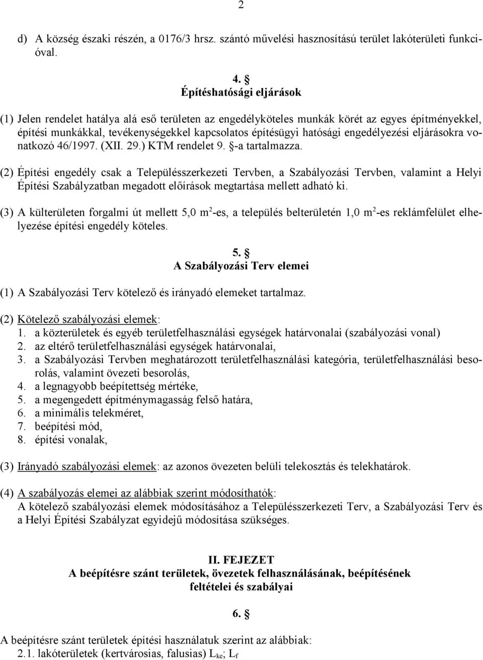 engedélyezési eljárásokra vonatkozó 46/1997. (XII. 29.) KTM rendelet 9. -a tartalmazza.