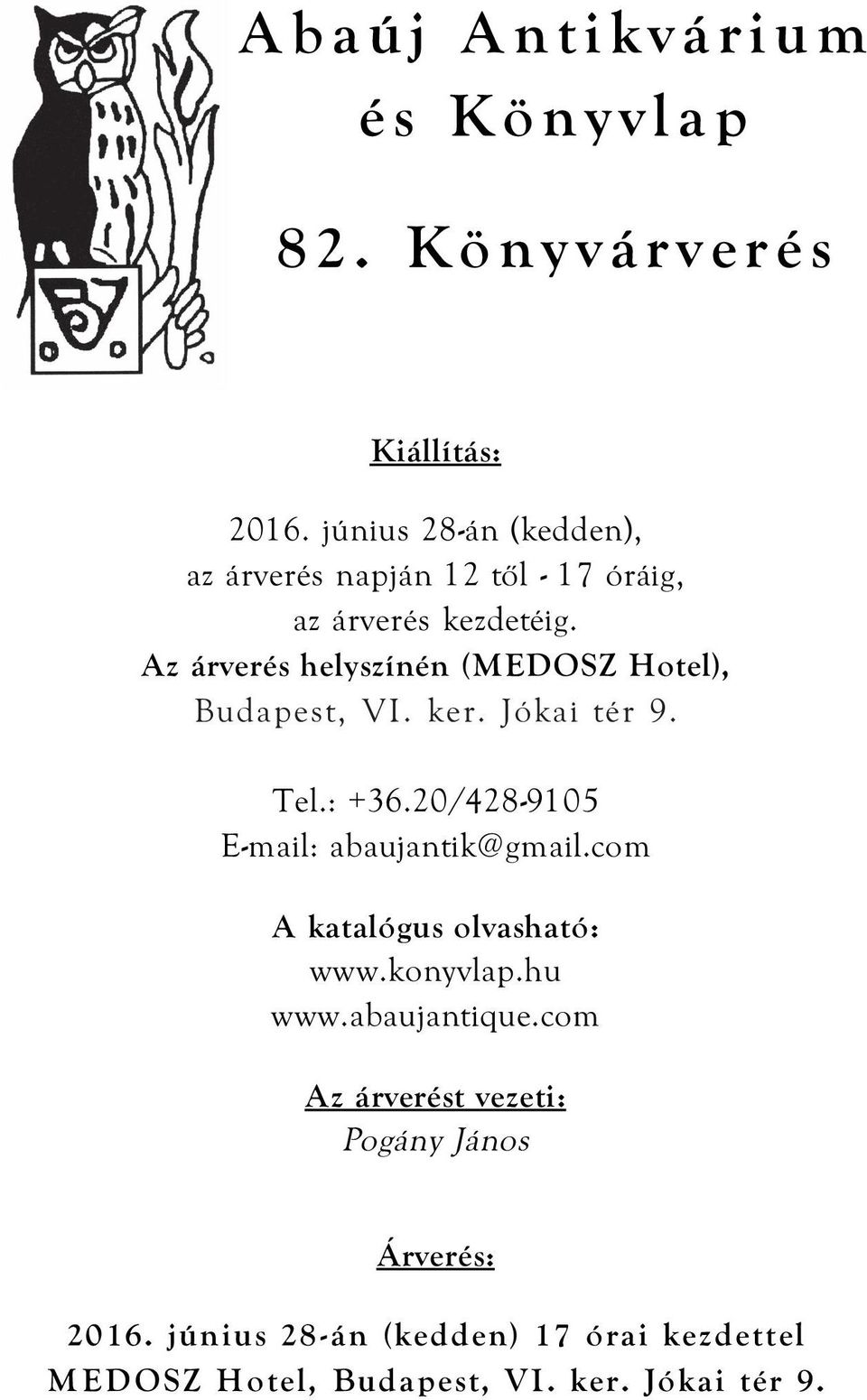 Az árverés helyszínén (MEDOSZ Hotel), Budapest, VI. ker. Jókai tér 9. Tel.: +36.