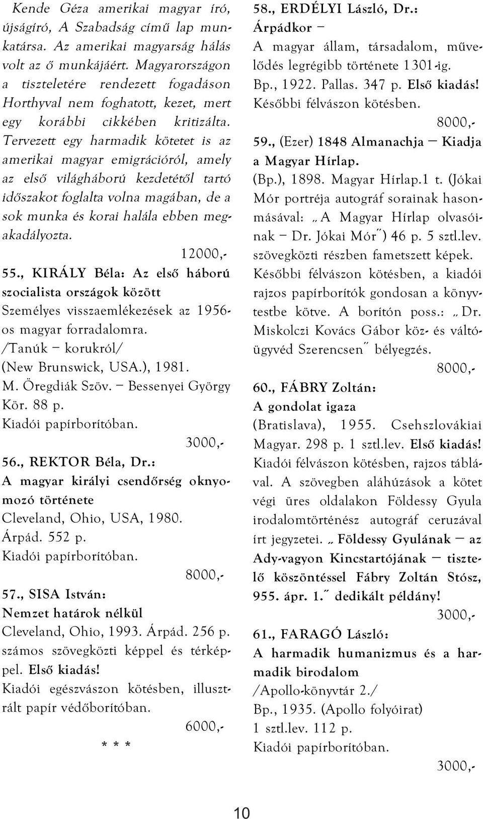 Tervezett egy harmadik kötetet is az amerikai magyar emigrációról, amely az első világháború kezdetétől tartó időszakot foglalta volna magában, de a sok munka és korai halála ebben megakadályozta.