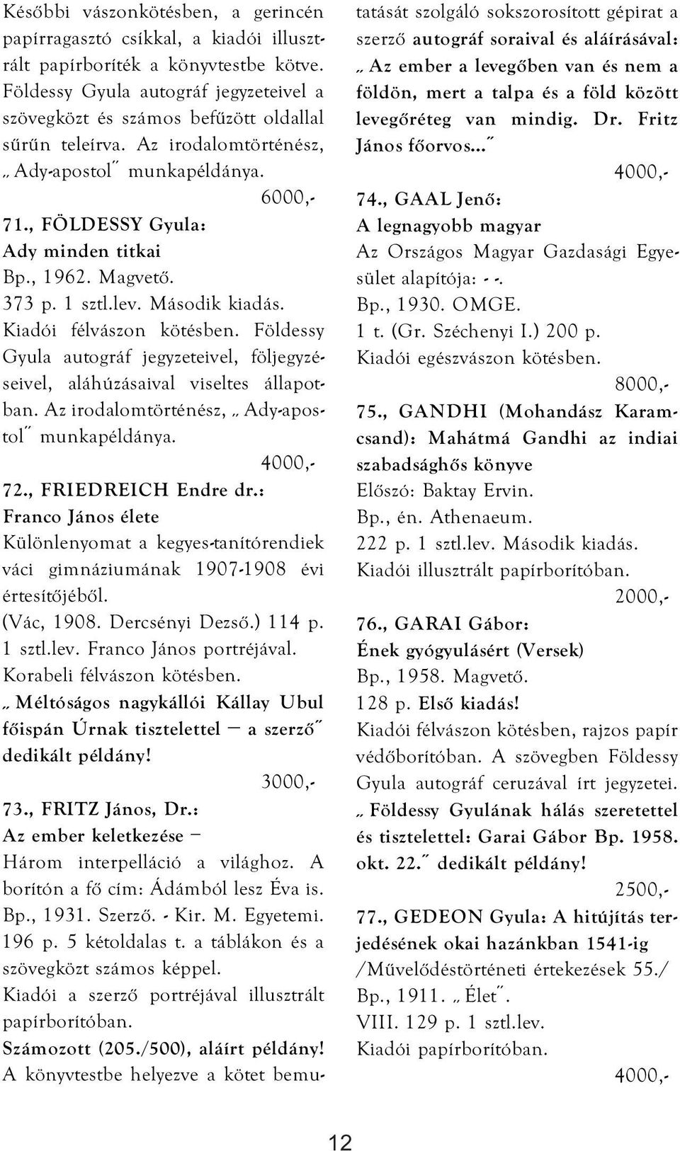 Magvető. 373 p. 1 sztl.lev. Második kiadás. Kiadói félvászon kötésben. Földessy Gyula autográf jegyzeteivel, följegyzéseivel, aláhúzásaival viseltes állapotban.