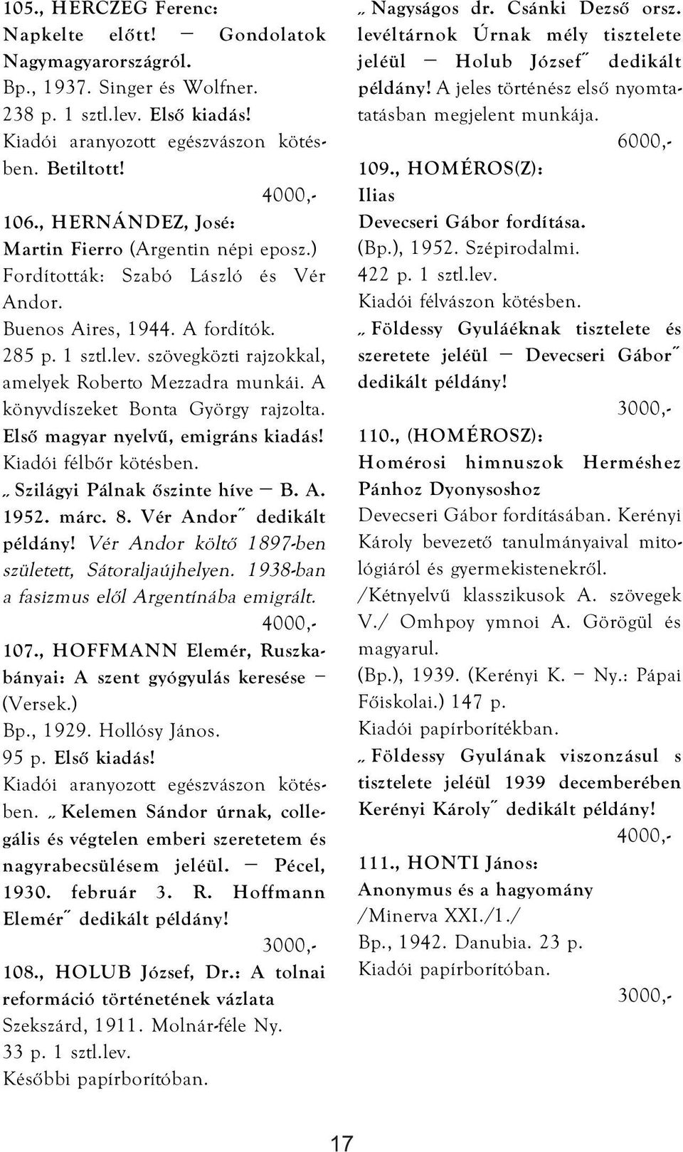 szövegközti rajzokkal, amelyek Roberto Mezzadra munkái. A könyvdíszeket Bonta György rajzolta. Első magyar nyelvű, emigráns kiadás! Kiadói félbőr kötésben. Szilágyi Pálnak őszinte híve B. A. 1952.