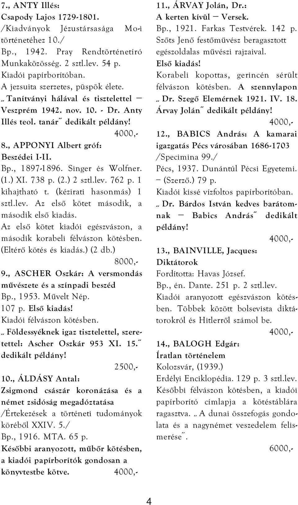 762 p. 1 kihajtható t. (kézirati hasonmás) 1 sztl.lev. Az első kötet második, a második első kiadás. Az első kötet kiadói egészvászon, a második korabeli félvászon kötésben. (Eltérő kötés és kiadás.