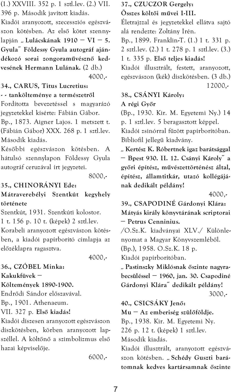 , CARUS, Titus Lucretius: - - tankölteménye a természetről Fordította bevezetéssel s magyarázó jegyzetekkel kísérte: Fábián Gábor. Bp., 1873. Aigner Lajos. 1 metszett t. (Fábián Gábor) XXX. 268 p.