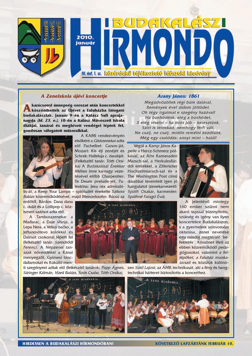 A KAMI rendezvényén elsõként a Gitárzenekar adta elõ Pachelbel: Canon-ját, Mozart: Kis éji zenéjét és Schrek: Halleluja c. darabját.