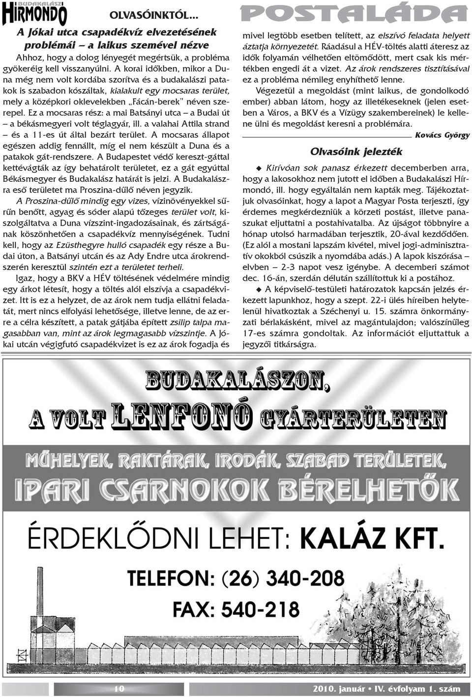 Ez a mocsaras rész: a mai Batsányi utca a Budai út a békásmegyeri volt téglagyár, ill. a valahai Attila strand és a 11-es út által bezárt terület.