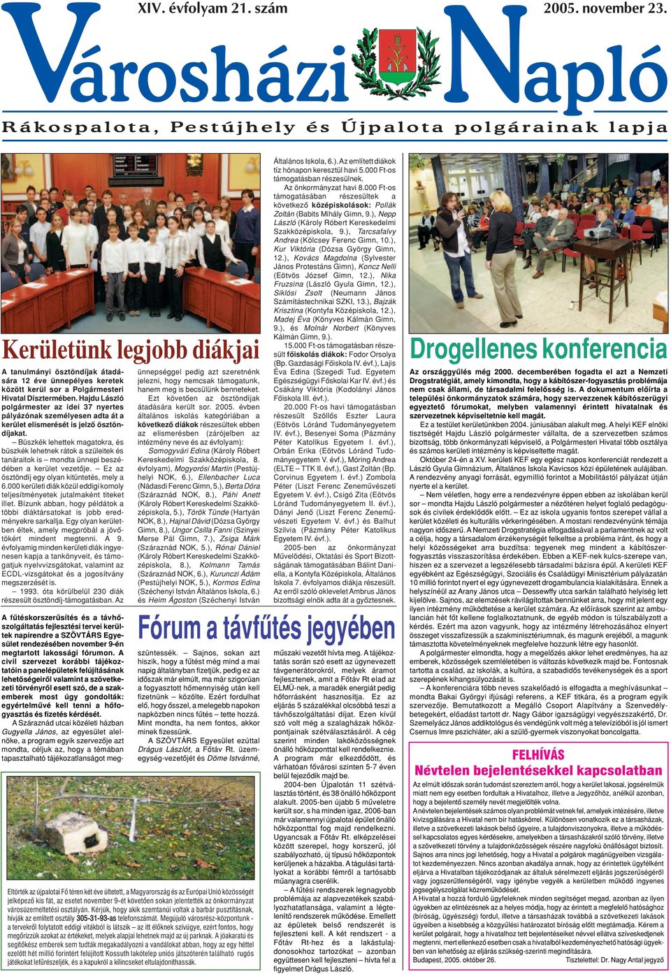 Büszkék lehettek magatokra, és büszkék lehetnek rátok a szüleitek és tanáraitok is mondta ünnepi beszédében a kerület vezetôje. Ez az ösztöndíj egy olyan kitüntetés, mely a 6.