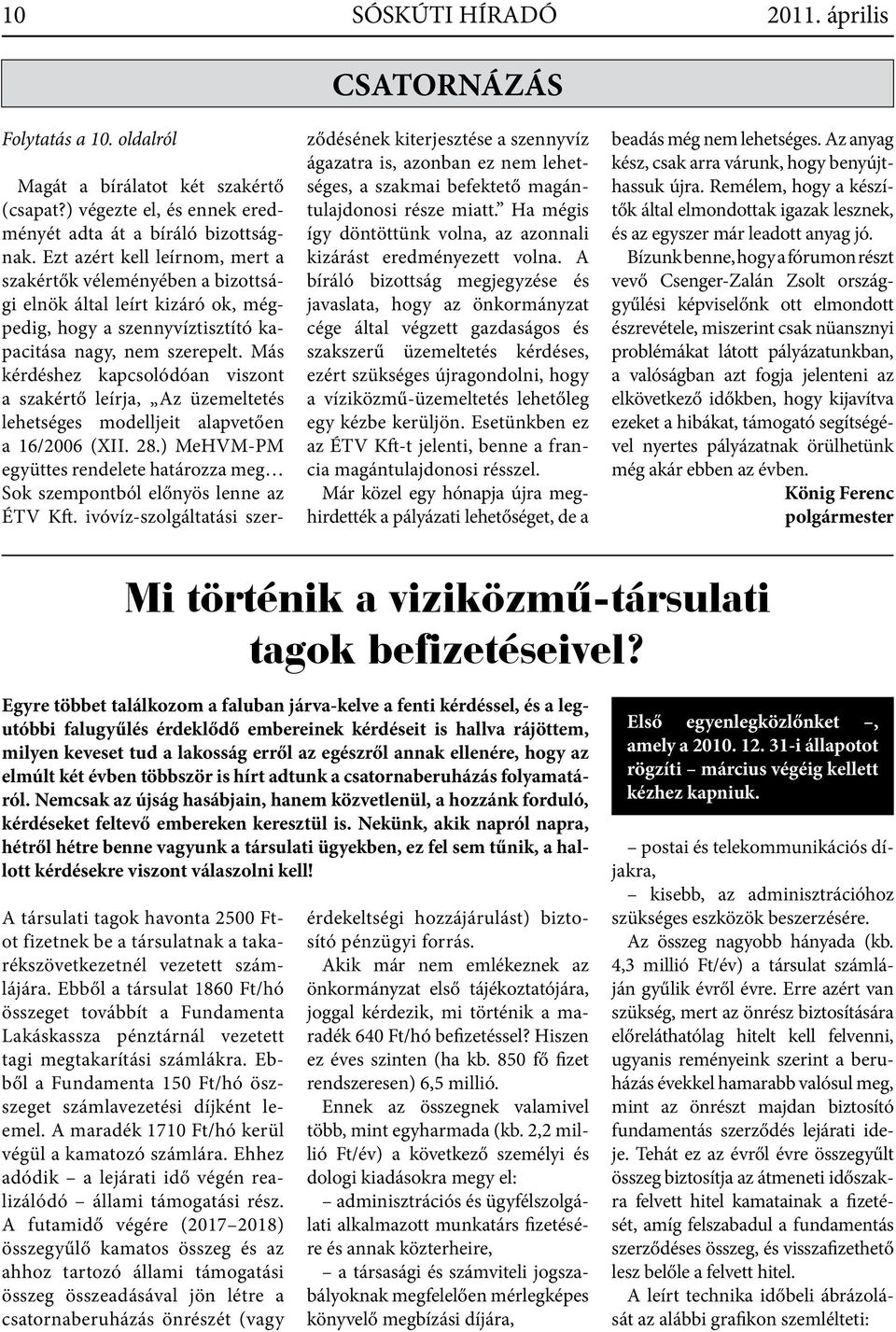 Más kérdéshez kapcsolódóan viszont a szakértő leírja, Az üzemeltetés lehetséges modelljeit alapvetően a 16/2006 (XII. 28.