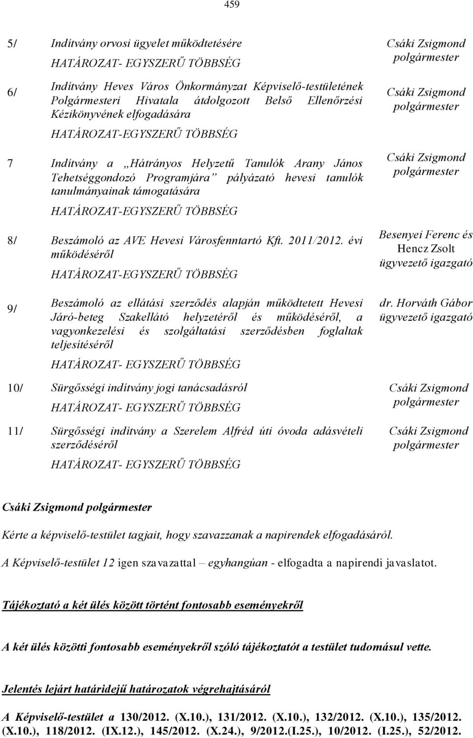 tanulók tanulmányainak támogatására HATÁROZAT-EGYSZERŰ TÖBBSÉG 8/ Beszámoló az AVE Hevesi Városfenntartó Kft. 2011/2012.