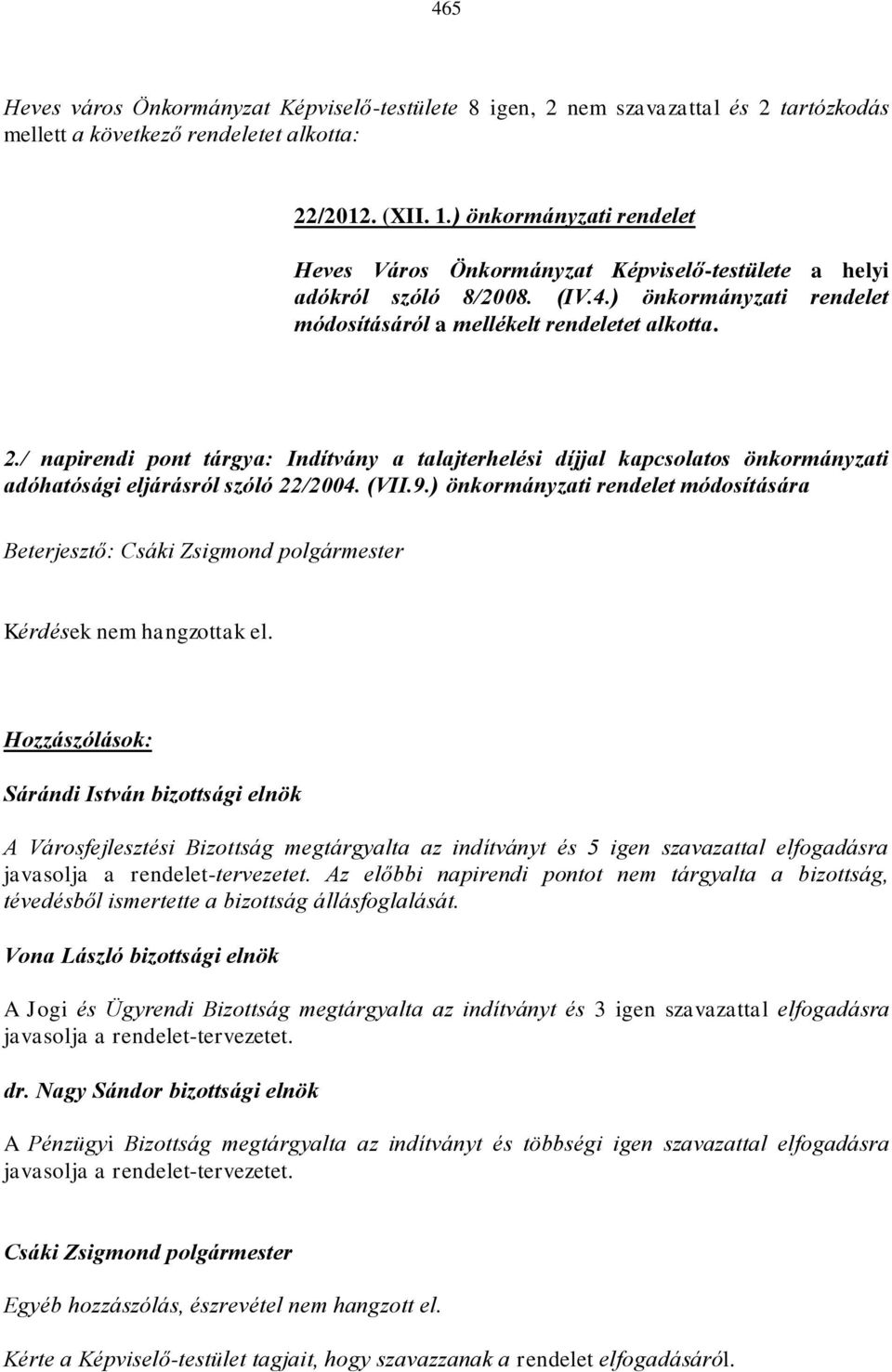 / napirendi pont tárgya: Indítvány a talajterhelési díjjal kapcsolatos önkormányzati adóhatósági eljárásról szóló 22/2004. (VII.9.