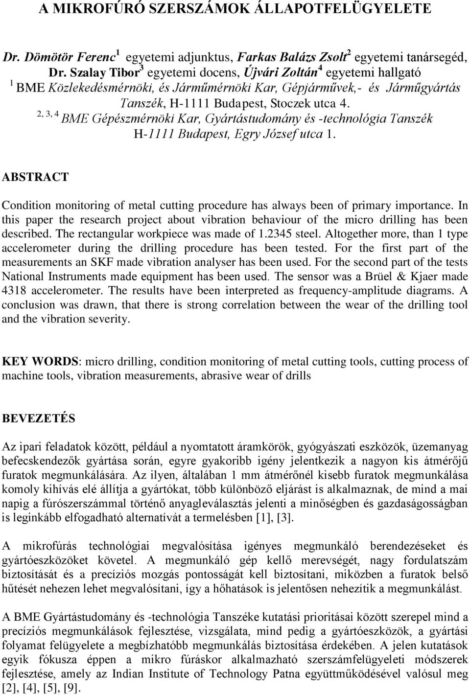 2, 3, 4 BME Gépészmérnöki Kar, Gyártástudomány és -technológia Tanszék H-1111 Budapest, Egry József utca 1.