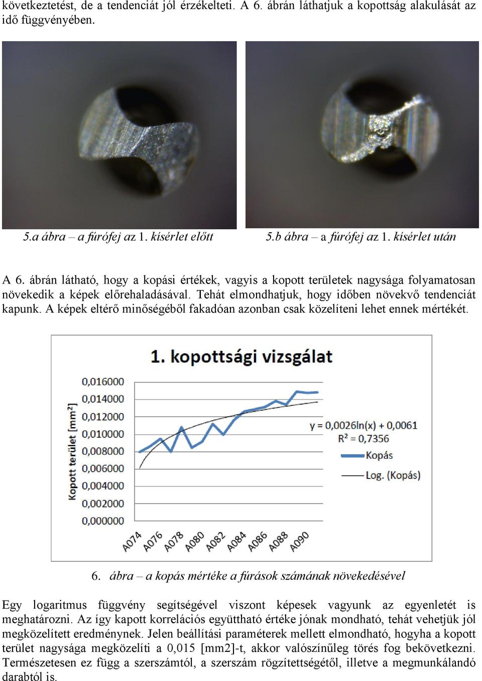 A képek eltérő minőségéből fakadóan azonban csak közelíteni lehet ennek mértékét. 6.