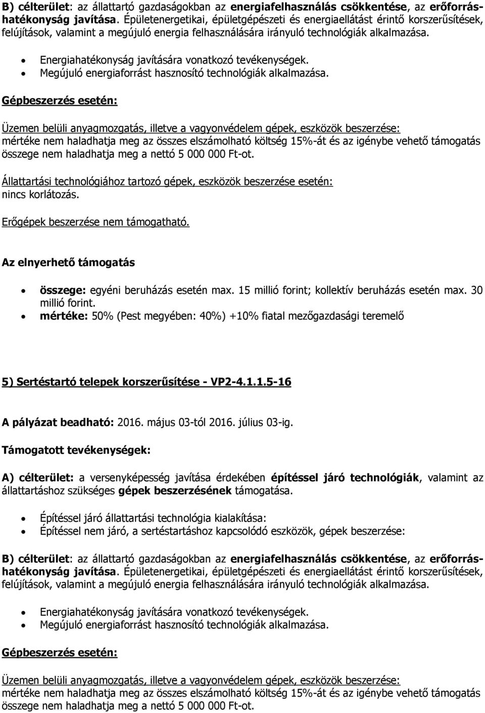 mértéke: 50% (Pest megyében: 40%) +10% fiatal mezőgazdasági teremelő 5) Sertéstartó telepek