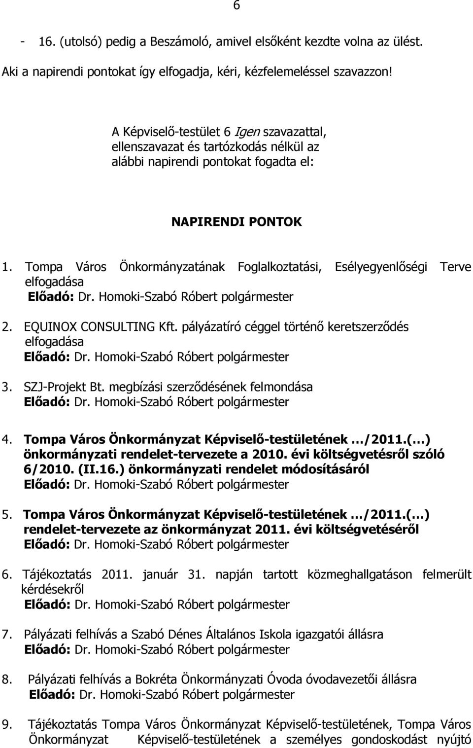 Tompa Város Önkormányzatának Foglalkoztatási, Esélyegyenlőségi Terve elfogadása Előadó: Dr. Homoki-Szabó Róbert polgármester 2. EQUINOX CONSULTING Kft.