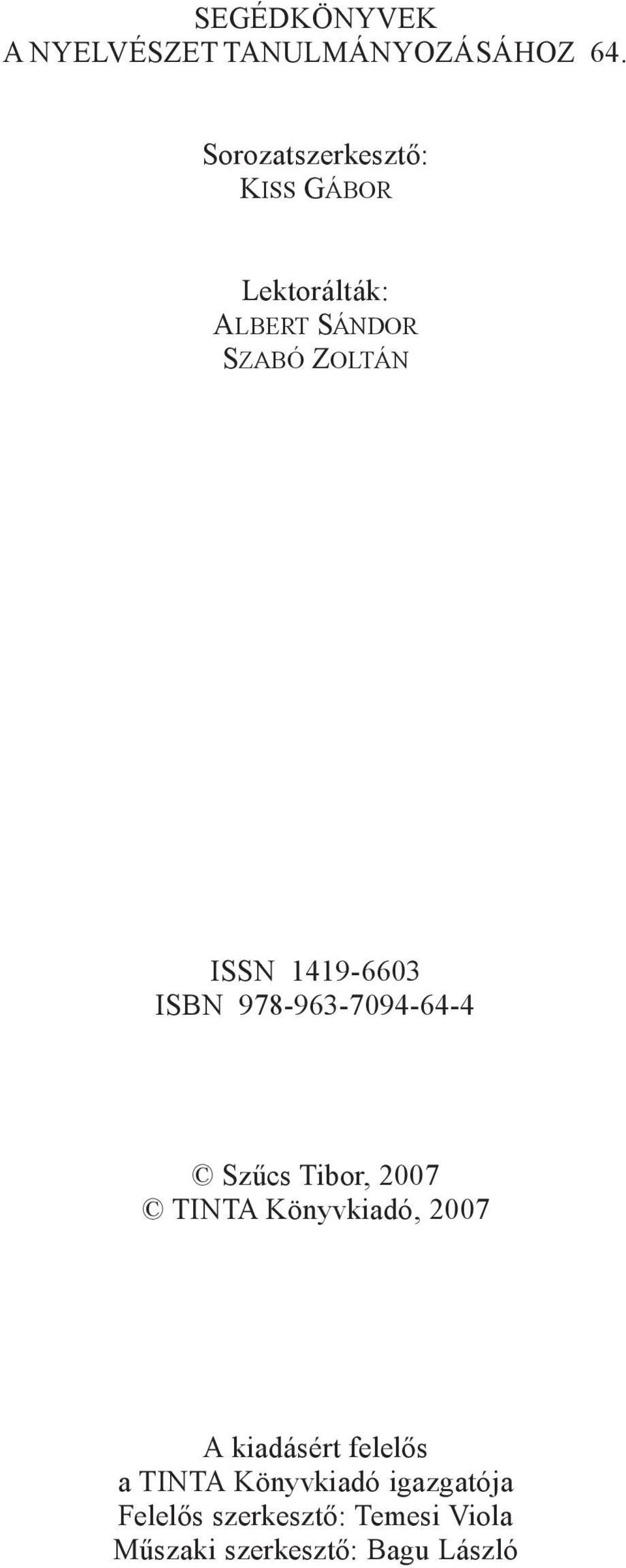 Sorozatszerkesztõ: KISS GÁBOR Lektorálták: ALBERT SÁNDOR SZABÓ ZOLTÁN ISSN 1419-6603 ISBN